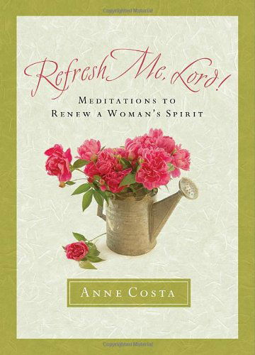 Cover for Anne Costa · Refresh Me, Lord!: Meditations to Renew a Woman's Spirit (Paperback Book) (2008)