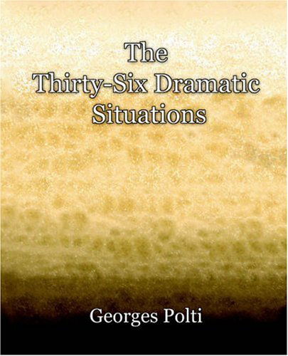 Cover for Georges Polti · The Thirty-six Dramatic Situations (1917) (Paperback Book) (2006)