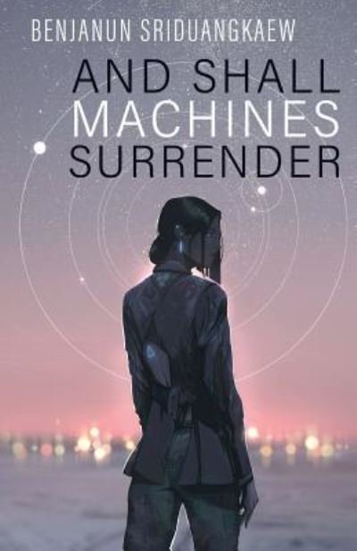 Cover for Benjanun Sriduangkaew · And Shall Machines Surrender (Pocketbok) (2019)