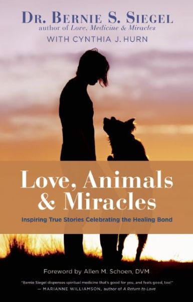 Cover for Siegel, Bernie S., M.D. · Love, Animals, and Miracles: Inspiring True Stories Celebrating the Healing Bond (Hardcover Book) (2015)