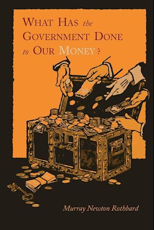 Cover for Murray Newton Rothbard · What Has the Government Done to Our Money? [Reprint of First Edition] (Paperback Book) (2011)