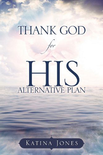 Cover for Katina Jones · Thank God for His Alternative Plan (Paperback Book) (2009)