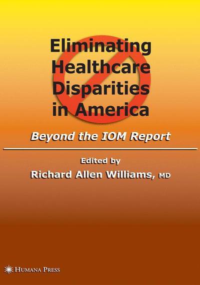 Cover for Richard a Williams · Eliminating Healthcare Disparities in America: Beyond the IOM Report (Paperback Book) [1st ed. Softcover of orig. ed. 2007 edition] (2010)