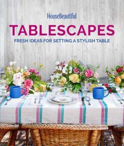 Cover for Lisa Cregan · House Beautiful Tablescapes: Fresh Ideas for Setting a Stylish Table (Hardcover Book) (2018)