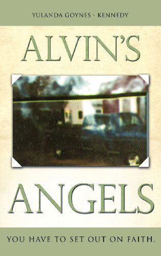 Alvin's Angels - Yulanda Goynes - Kennedy - Libros - Xulon Press - 9781619049345 - 30 de noviembre de 2011