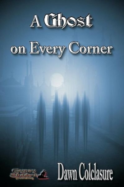 Cover for Dawn Colclasure · A Ghost on Every Corner (Paperback Book) (2014)