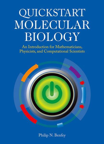 Cover for Philip N Benfey · QuickStart Molecular Biology: An Introductory Course for Mathematicians, Physicists, and Engineers (Pocketbok) (2014)