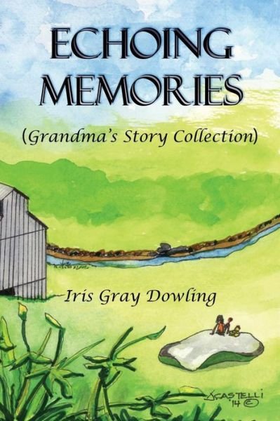 Cover for Iris Gray Dowling · Echoing Memories: Grandma's Story Collection (Paperback Book) (2014)