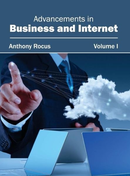 Cover for Anthony Rocus · Advancements in Business and Internet: Volume I (Innbunden bok) (2015)