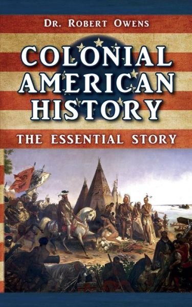 Cover for Dr. Robert Owens · Colonial American History: the Essential Story (Pocketbok) (2014)