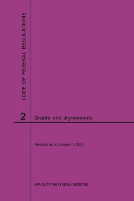 Cover for Nara · Code of Federal Regulations Title 2, Grants and Agreements, 2020 - Code of Federal Regulations (Paperback Bog) [2020th 2020 edition] (2020)
