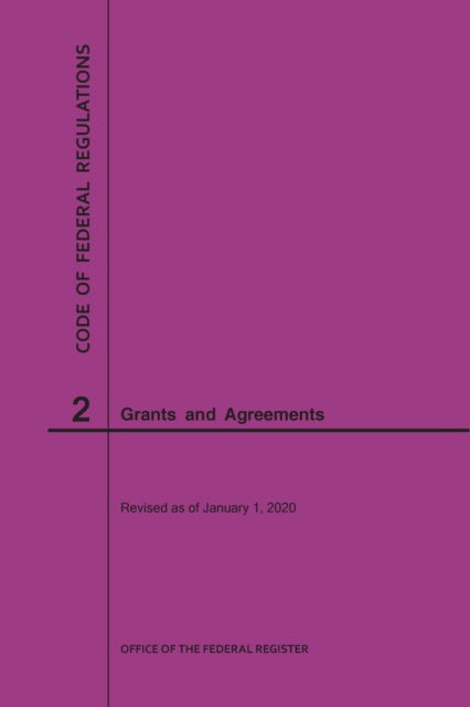 Code of Federal Regulations Title 2, Grants and Agreements, 2020 - Code of Federal Regulations - Nara - Books - Claitor's Pub Division - 9781640247345 - 2020