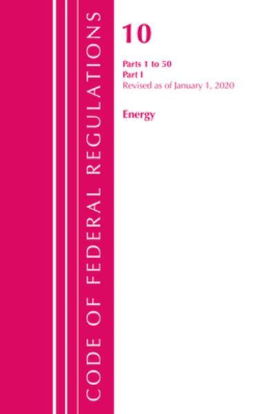 Cover for Office Of The Federal Register (U.S.) · Code of Federal Regulations, Title 10 Energy 1-50, Revised as of January 1, 2020: Part 1 - Code of Federal Regulations, Title 10 Energy (Paperback Book) (2021)