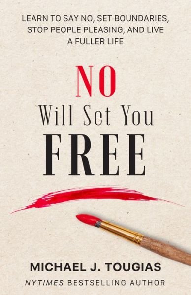 Cover for Michael Tougias · No Will Set You Free: Learn to Say No, Set Boundaries, Stop People Pleasing, and Live a Fuller Life (How an Organizational Approach to No Improves your Health and Psychology) (Hardcover Book) (2022)