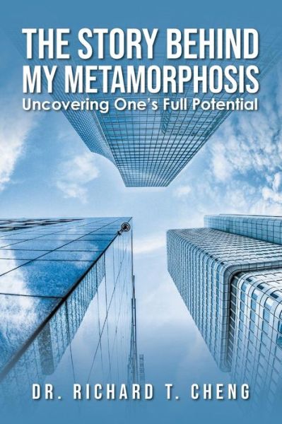 The Story Behind My Metamorphosis - Dr Richard T Cheng - Books - URLink Print & Media, LLC - 9781643671345 - November 19, 2018