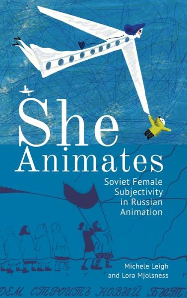 Cover for Lora Mjolsness · She Animates: Gendered Soviet and Russian Animation - Film and Media Studies (Hardcover Book) (2020)