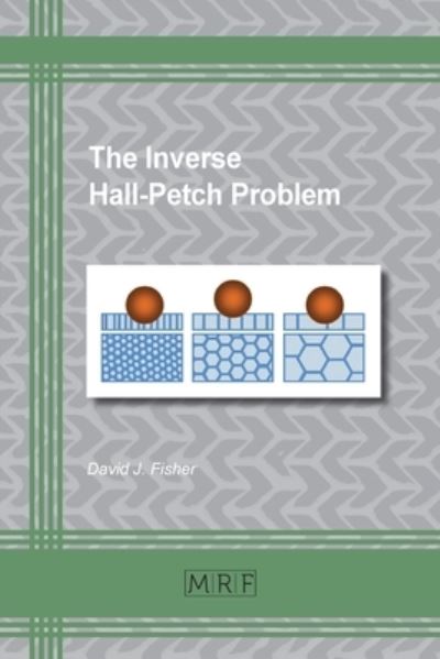 The Inverse Hall-Petch Problem - David J Fisher - Books - Materials Research Forum LLC - 9781644900345 - August 20, 2019