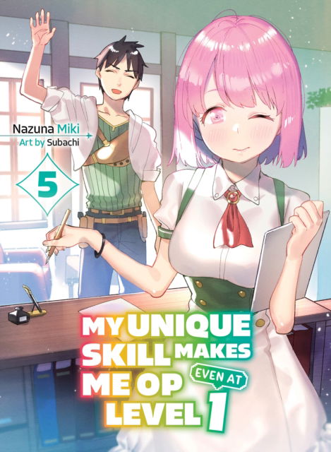 My Unique Skill Makes Me OP even at Level 1 Vol 5 (light novel) - Nazuna Miki - Books - Vertical Inc. - 9781647293345 - May 21, 2024