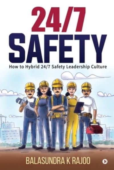 Cover for Balasundra K Rajoo · 24/7 Safety : How To Hybrid 24/7 Safety Leadership Culture (Paperback Book) (2020)