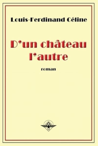 D'un château l'autre - Louis-Ferdinand Céline - Kirjat - Vettazedition Ou - 9781648580345 - keskiviikko 9. tammikuuta 2019