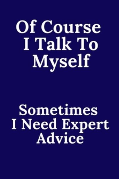 Cover for Saly Saly · Of Course I Talk To Myself. Sometimes I Need Expert Advice. (Paperback Book) (2020)