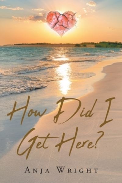 Cover for Anja Wright · How Did I Get Here? (Paperback Book) (2021)