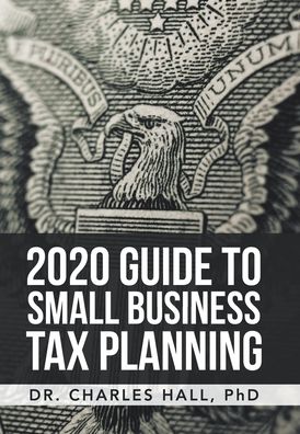 Cover for Dr Charles E Hall · 2020 Guide to Small Business Tax Planning (Hardcover Book) (2020)