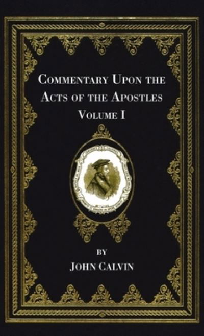 Cover for John Calvin · Commentary upon the Acts of the Apostles, Volume One (Bok) (2021)