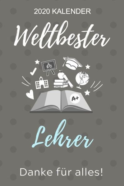 Cover for Lehrer Geschenk · 2020 Kalender Weltbester Lehrer Danke Fur Alles! (Paperback Book) (2019)