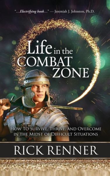 Cover for Rick Renner · Life in the Combat Zone: How to Survive, Thrive, &amp; Overcome in the Midst of Difficult Situations (Hardcover Book) (2018)