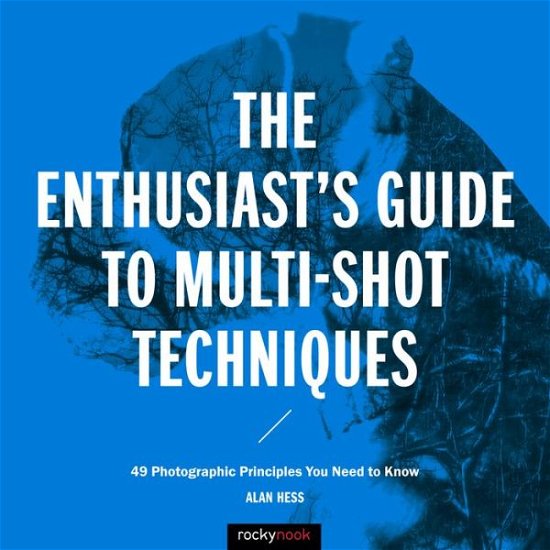 Cover for Alan Hess · The Enthusiast's Guide to Multi-Shot Techniques: 49 Photographic Principles You Need to Know - Enthusiast's Guide (Paperback Book) (2016)