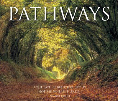 Cover for Willow Creek Press · Pathways: If the Path Be Beautiful, Let Us Not Ask Where It Leads (Hardcover Book) (2018)