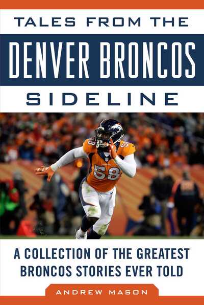 Cover for Andrew Mason · Tales from the Denver Broncos Sideline: A Collection of the Greatest Broncos Stories Ever Told (Hardcover Book) (2017)