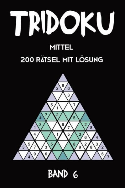 Cover for Tewebook Tridoku · Tridoku Mittel 200 Ratsel Mit Loesung Band 6 (Pocketbok) (2019)