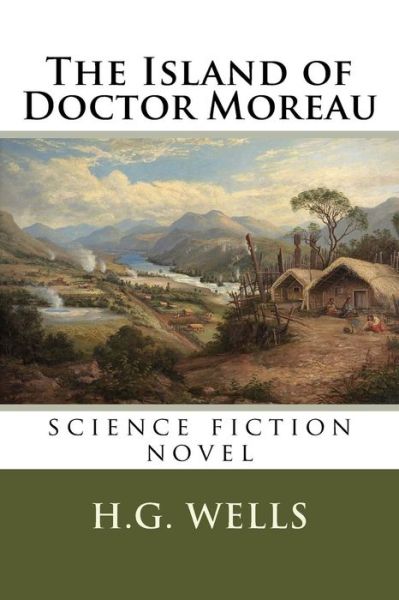 The Island of Doctor Moreau science fiction novel - H. G. Wells - Books - CreateSpace Independent Publishing Platf - 9781717426345 - April 26, 2018