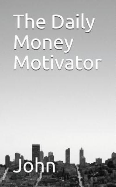Cover for John · The Daily Money Motivator (Paperback Book) (2018)