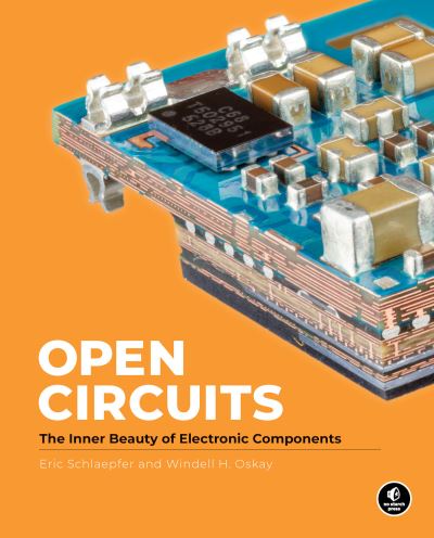 Open Circuits: The Inner Beauty of Electronic Components - Windell Oskay - Bücher - No Starch Press,US - 9781718502345 - 1. November 2022