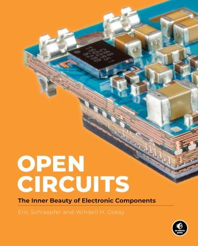 Cover for Windell Oskay · Open Circuits: The Inner Beauty of Electronic Components (Gebundenes Buch) (2022)