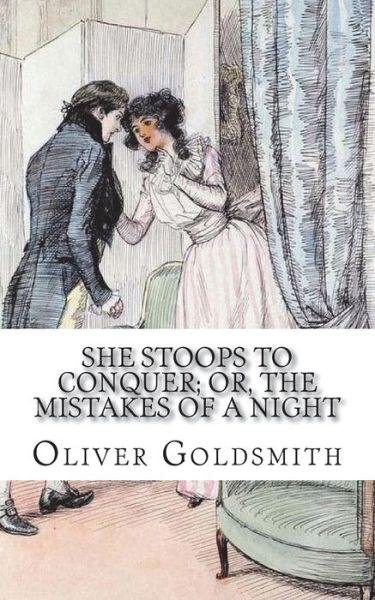 Cover for Oliver Goldsmith · She Stoops to Conquer; Or, The Mistakes of a Night (Pocketbok) (2018)