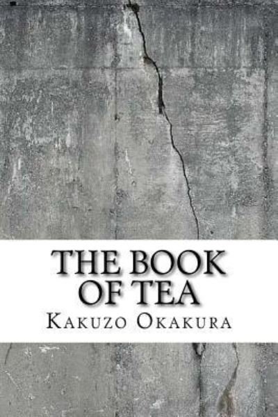 The Book of Tea - Kakuzo Okakura - Bücher - Createspace Independent Publishing Platf - 9781729520345 - 28. Oktober 2018