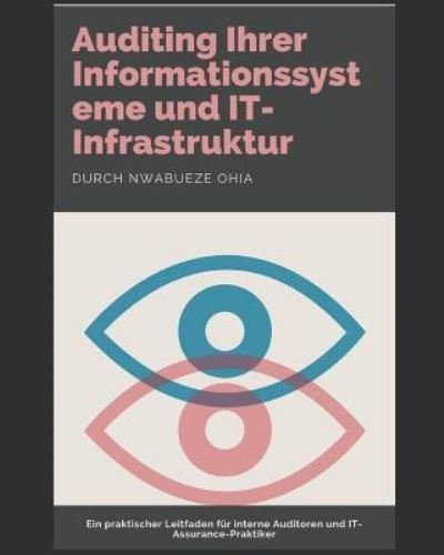 Cover for Nwabueze Ohia · Auditing Ihrer Informationssysteme Und It-Infrastruktur (Taschenbuch) (2018)
