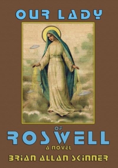 Our Lady of Roswell - Brian Allan Skinner - Kirjat - Nighthawk Press - 9781733448345 - torstai 5. marraskuuta 2020