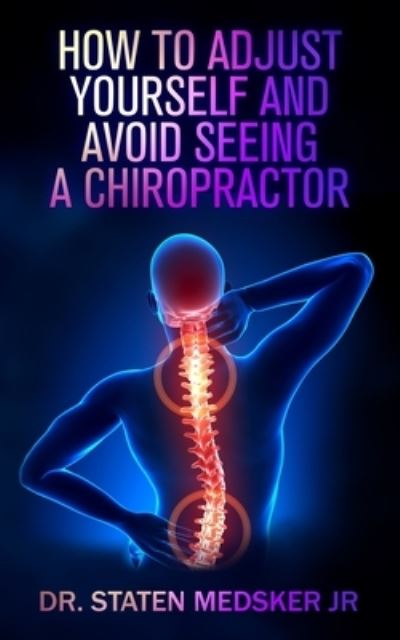 Cover for Staten Medsker · How to adjust yourself and avoid seeing a chiropractor (Paperback Book) (2020)