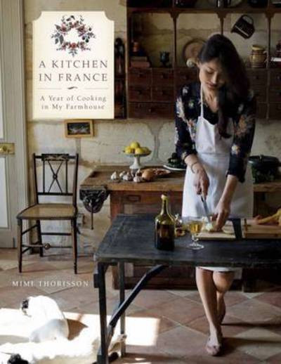 Cover for Mimi Thorisson · A Kitchen in France - A Year of Cooking in My Farmhouse (Gebundenes Buch) (2015)