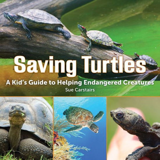 Cover for Sue Carstairs · Saving Turtles: A Kids' Guide to Helping Endangered Species (Hardcover Book) (2014)