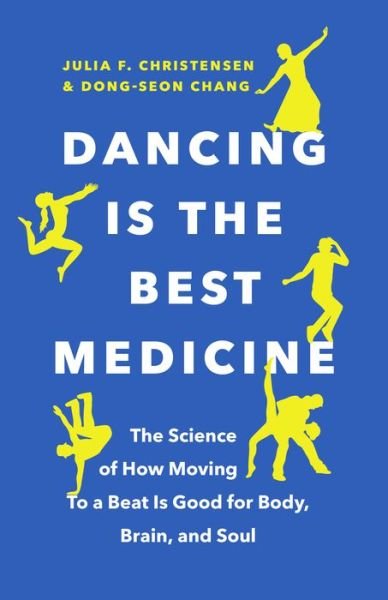 Dancing Is the Best Medicine: The Science of How Moving To a Beat Is Good for Body, Brain, and Soul - Julia F. Christensen - Books - Greystone Books,Canada - 9781771646345 - November 18, 2021