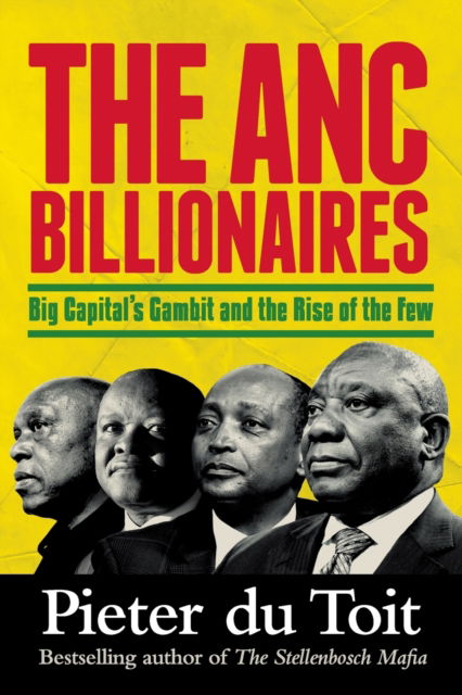 The ANC Billionaires: Big Capital’s Gambit and the Rise of the Few - Pieter Du Toit - Bücher - Jonathan Ball Publishers SA - 9781776191345 - 31. Oktober 2022