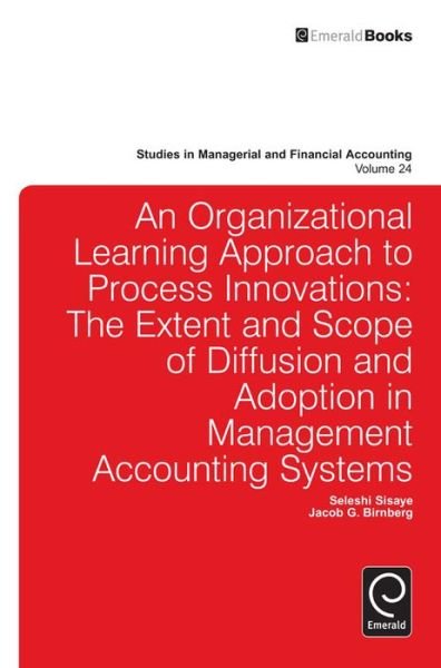 Cover for Organizational Learning Approach to Process Innovations: The Extent and Scope of Diffusion and Adoption in Management Accounting Systems - Studies in Managerial and Financial Accounting (Hardcover Book) (2012)