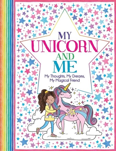Cover for Ellen Bailey · My Unicorn and Me: My Thoughts, My Dreams, My Magical Friend - 'All About Me' Diary &amp; Journal Series (Paperback Book) (2019)