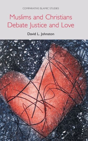 Cover for David L. Johnston · Muslims and Christians Debate Justice and Love - Comparative Islamic Studies (Hardcover Book) (2020)